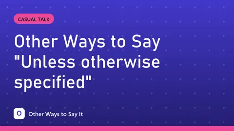 Other Ways to Say "Unless otherwise specified"