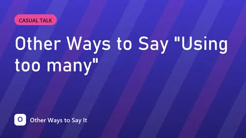 Other Ways to Say "Using too many"
