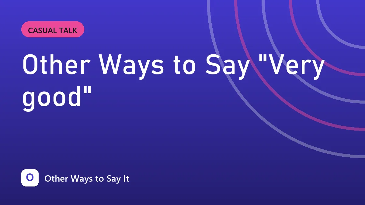 Other Ways to Say "Very good"