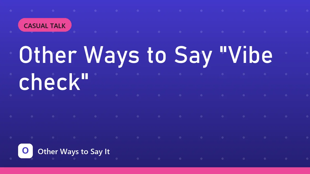 Other Ways to Say "Vibe check"