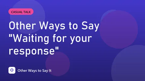Other Ways to Say "Waiting for your response"