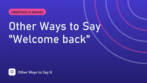 Other Ways to Say "Welcome back"