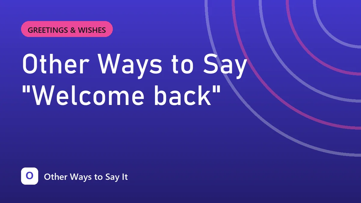 Other Ways to Say "Welcome back"