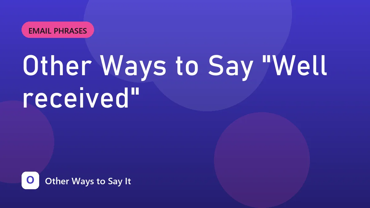Other Ways to Say "Well received"