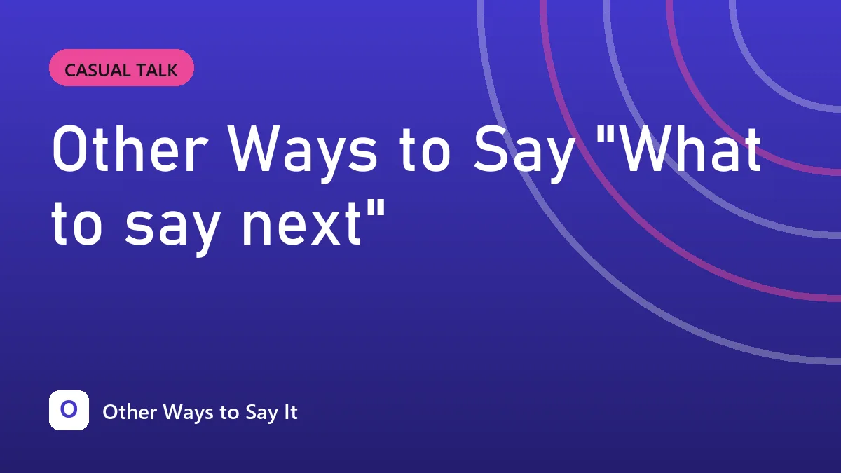 Other Ways to Say "What to say next"