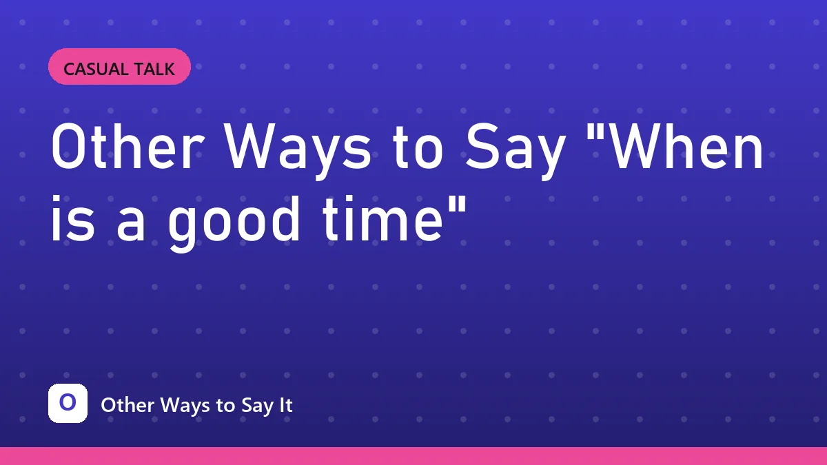 Other Ways to Say "When is a good time"