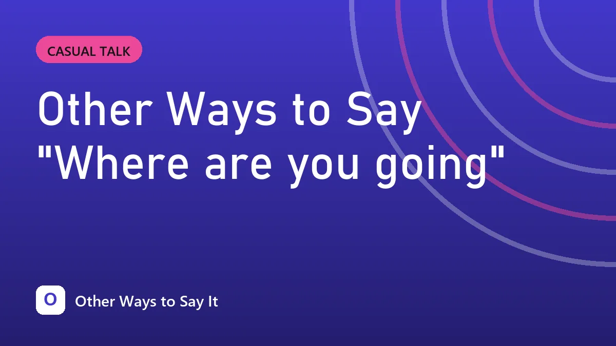 Other Ways to Say "Where are you going"