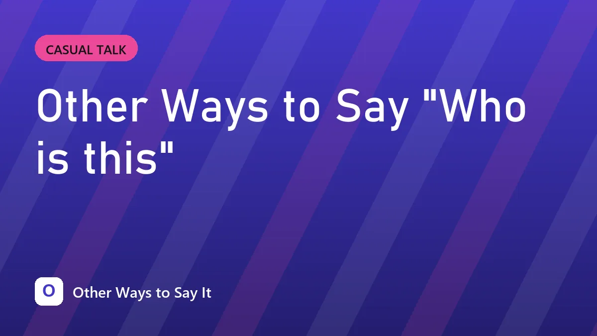 Other Ways to Say "Who is this"