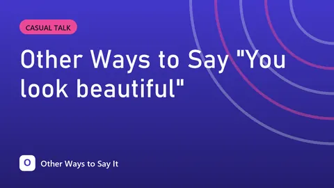 Other Ways to Say "You look beautiful"