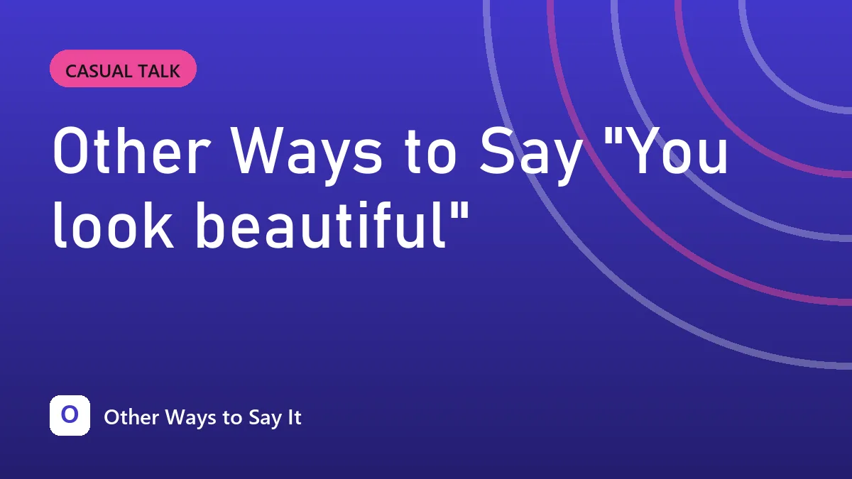Other Ways to Say "You look beautiful"