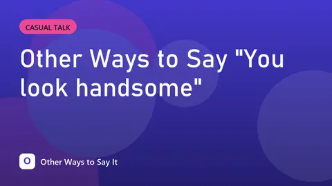 Other Ways to Say "You look handsome"