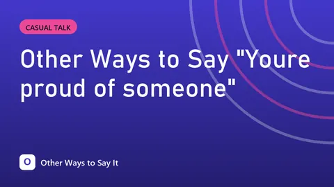 Other Ways to Say "Youre proud of someone"