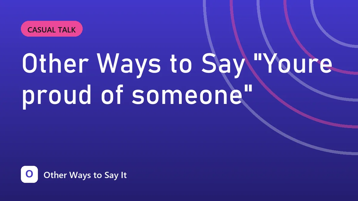 Other Ways to Say "Youre proud of someone"